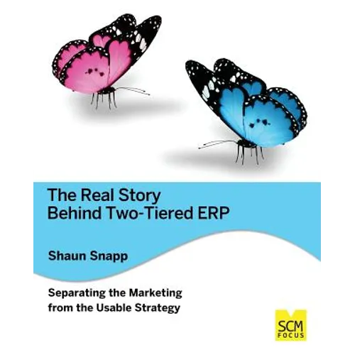 The Real Story Behind Two-tiered ERP Separating the Marketing from the Usable Strategy