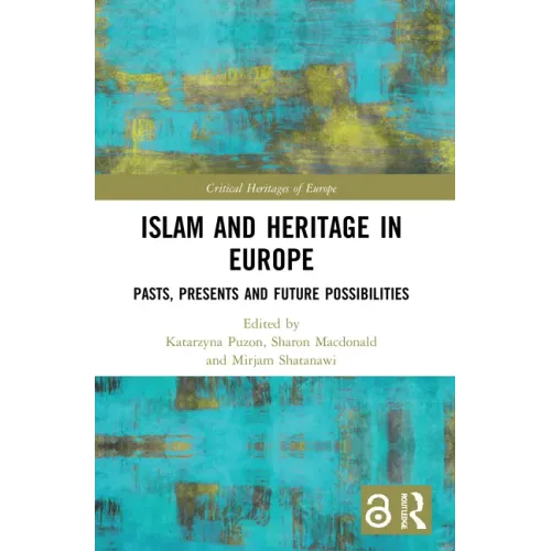 Islam and Heritage in Europe: Pasts, Presents and Future Possibilities
