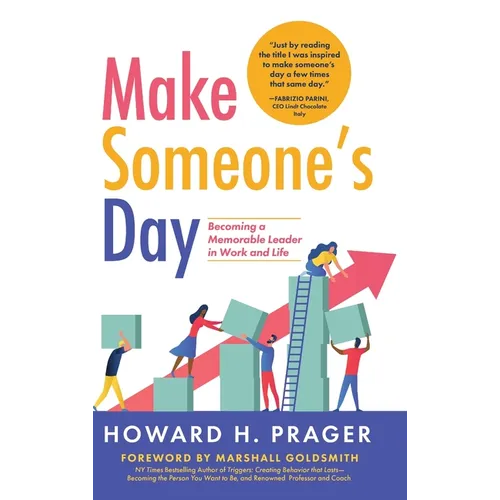 Make Someone's Day: Becoming a Memorable Leader in Work and Life