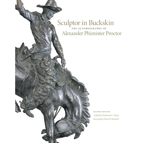 Sculptor in Buckskin: The Autobiography of Alexander Phimister Proctor