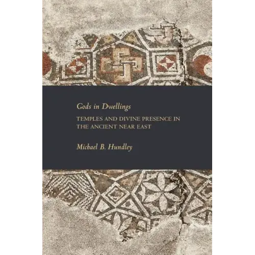 Gods in Dwellings: Temples and Divine Presence in the Ancient Near East