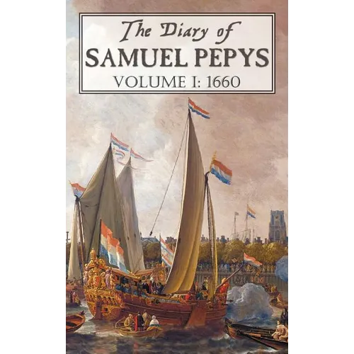 The Diary of Samuel Pepys: Volume I: 1660