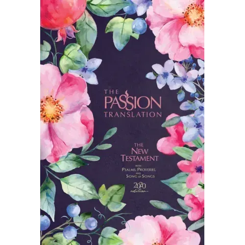 The Passion Translation New Testament (2020 Edition) Berry Blossoms: With Psalms, Proverbs and Song of Songs