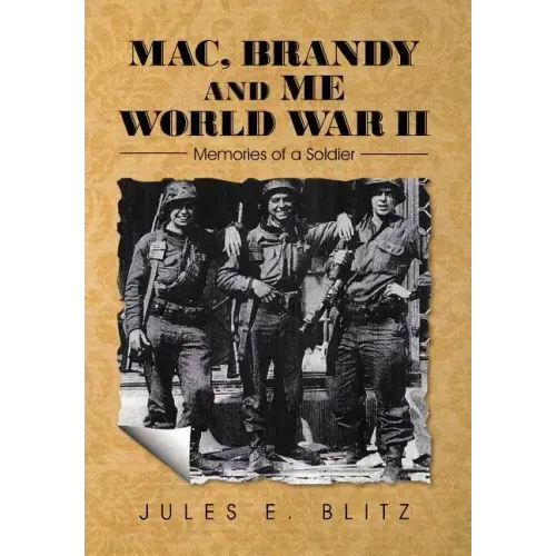Mac, Brandy and Me World War II: Memories of a Soldier