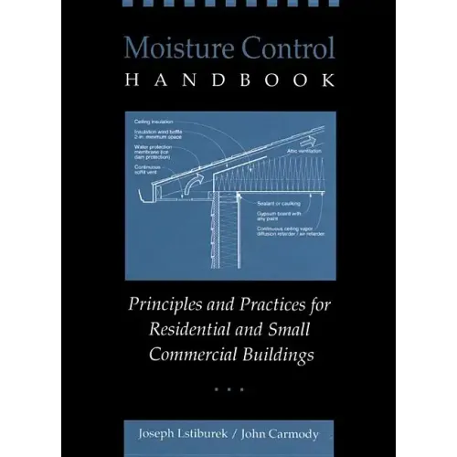 Moisture Control Handbook: Principles and Practices for Residential and Small Commercial Buildings