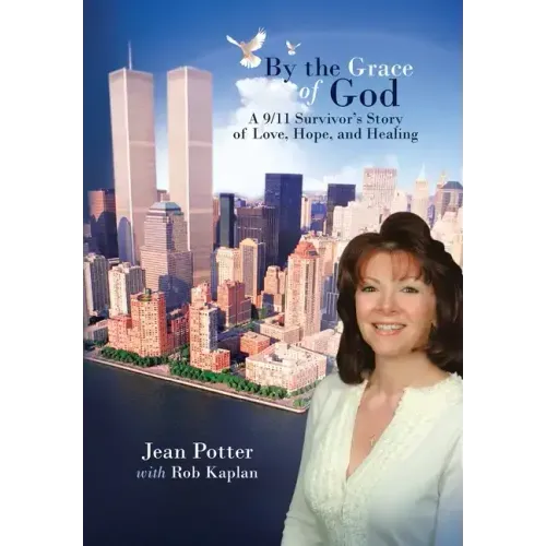 By the Grace of God: "A 9/11 Survivor's Story of Love, Hope, and Healing"