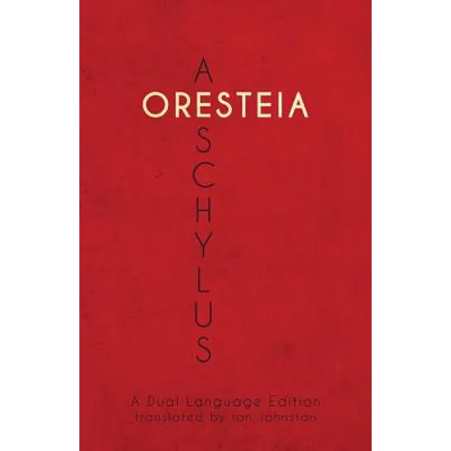 Aeschylus' Oresteia: A Dual Language Edition