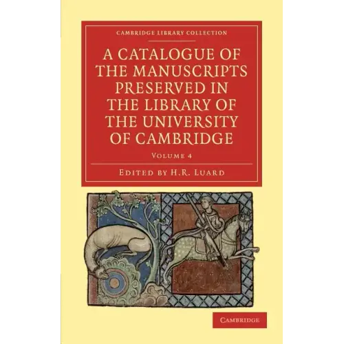 A Catalogue of the Manuscripts Preserved in the Library of the University of Cambridge - Volume 4