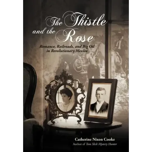 The Thistle and the Rose: Romance, Railroads, and Big Oil in Revolutionary Mexico
