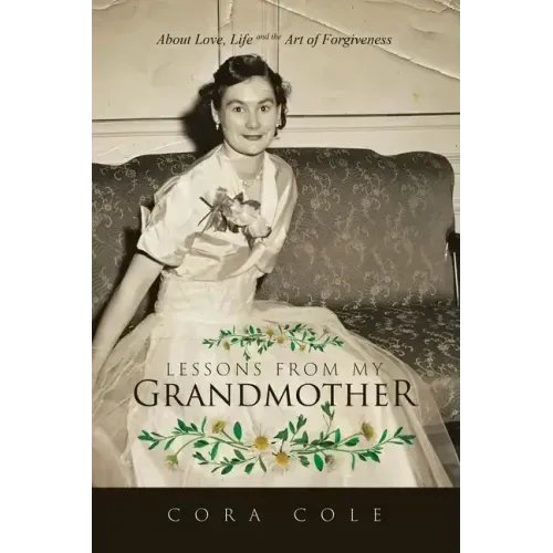 Lessons From My Grandmother: About Love, Life and the Art of Forgiveness