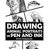 Drawing Animal Portraits in Pen and Ink: Learn to Draw Lively Portraits of Your Favorite Animals in 20 Step-by-step Exercises
