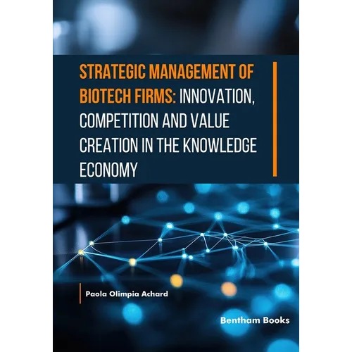 Strategic Management of Biotech Firms: Innovation, Competition and Value Creation in the Knowledge Economy