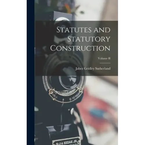 Statutes and Statutory Construction; Volume II