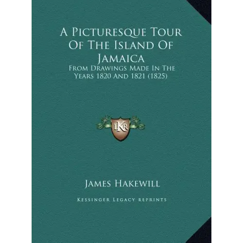 A Picturesque Tour Of The Island Of Jamaica: From Drawings Made In The Years 1820 And 1821 (1825)