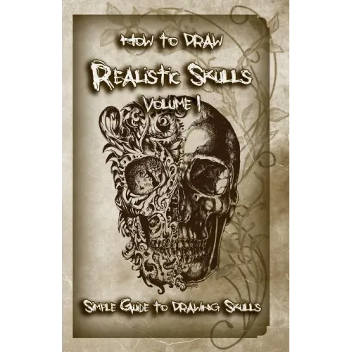 How to Draw Realistic Skulls Volume 1: Simple Guide to Drawing Skulls