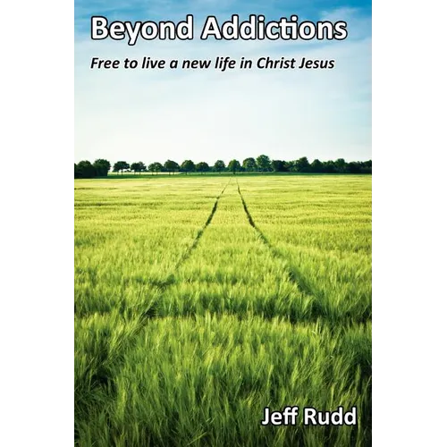 Beyond Addictions: Free to Live a New Live in Christ Jesus