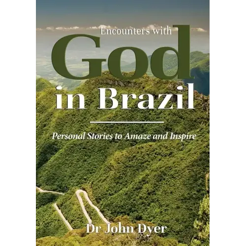 Encounters with God in Brazil: Personal Stories to Amaze and Inspire