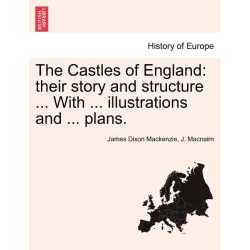 The Castles of England: their story and structure ... With ... illustrations and ... plans. Vol. II.