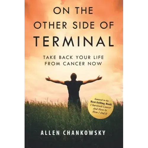 On The Other Side of TERMINAL: Take Back your Life from Cancer NOW