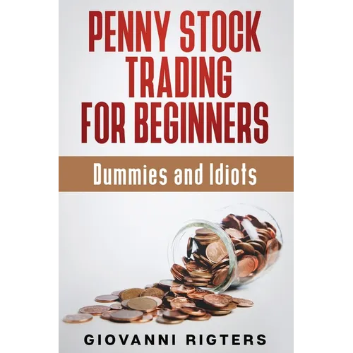 Penny Stock Trading for Beginners, Dummies & Idiots