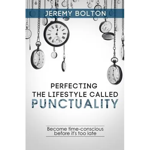 Perfecting the Lifestyle called Punctuality: Become time-conscious before it's too late