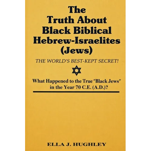 The Truth About Black Biblical Hebrew-Israelites (Jews: The Worlds Best Kept Secret)
