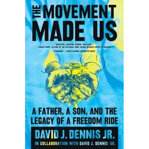The Movement Made Us: A Father, a Son, and the Legacy of a Freedom Ride
