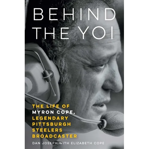 Behind the Yoi: The Life of Myron Cope, Legendary Pittsburgh Steelers Broadcaster