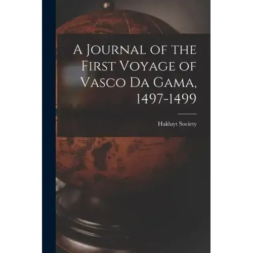 A Journal of the First Voyage of Vasco Da Gama, 1497-1499