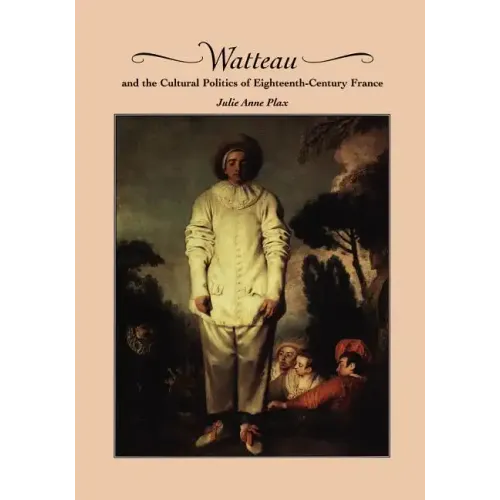 Watteau and the Cultural Politics of Eighteenth-Century France