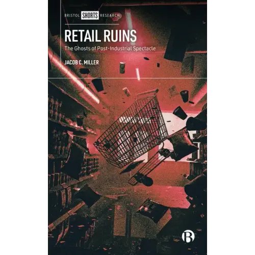Retail Ruins: The Ghosts of Post-Industrial Spectacle