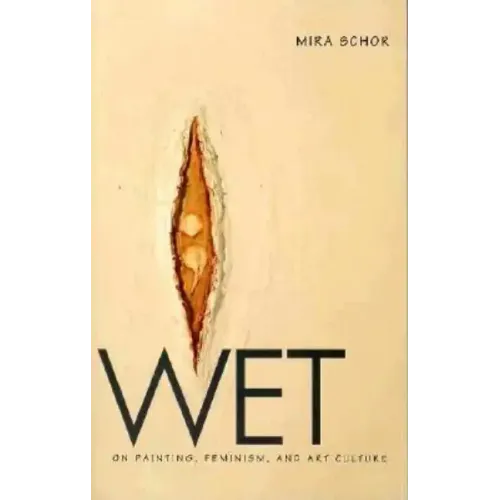 Wet: On Painting, Feminism, and Art Culture