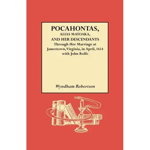 Pocahontas, Alias Matoaka, and Her Descendants