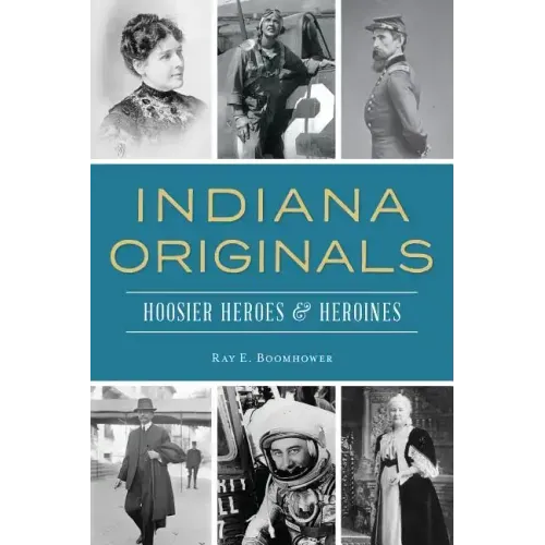 Indiana Originals: Hoosier Heroes & Heroines
