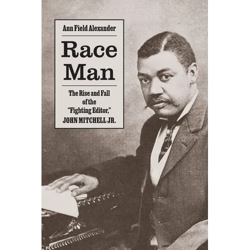 Race Man: The Rise and Fall of the Fighting Editor, John Mitchell Jr.