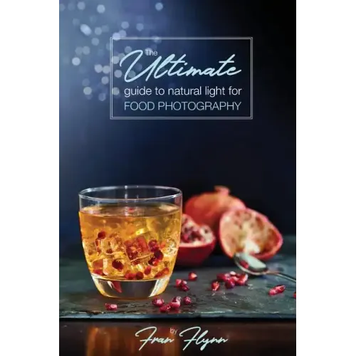 The Ultimate Guide to Natural Light for Food Photography
