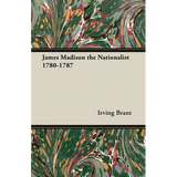 James Madison the Nationalist 1780-1787 - Paperback