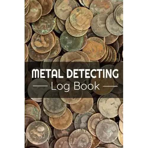 Metal Detecting Log Book: Keep Track of your Metal Detecting Statistics & Improve your Skills Gift for Metal Detectorist and Coin Whisperer
