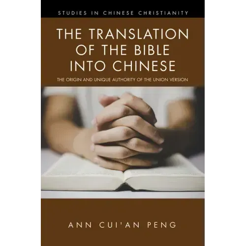 The Translation of the Bible into Chinese: The Origin and Unique Authority of the Union Version