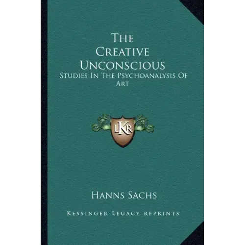 The Creative Unconscious: Studies in the Psychoanalysis of Art