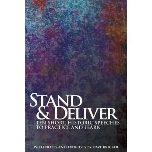 Stand & Deliver: Ten Short, Historic Speeches to Practice and Learn
