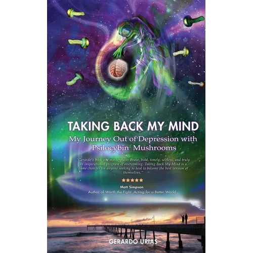 Taking Back My Mind: My Journey Out of Depression with Psilocybin Mushrooms