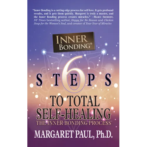 6 Steps to Total Self-Healing: The Inner Bonding Process