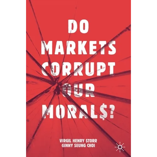 Do Markets Corrupt Our Morals?