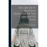 The Life Of St. Aloysius Gonzaga, Of The Company Of Jesus - Hardcover