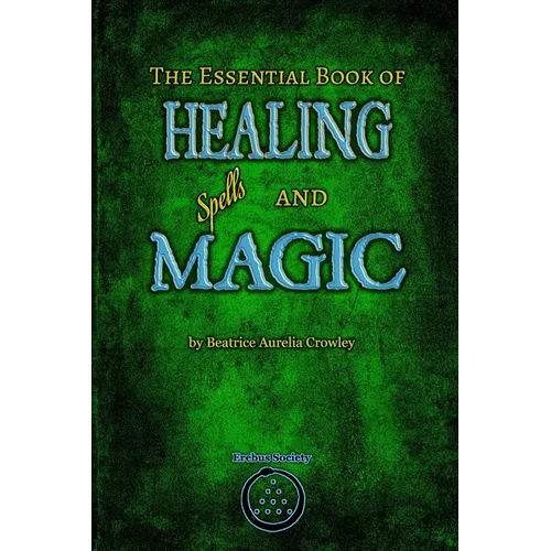 The Essential Book of Healing Spells and Magic