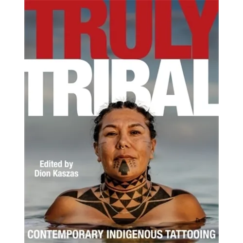 Truly Tribal: Contemporary Indigenous Tattooing