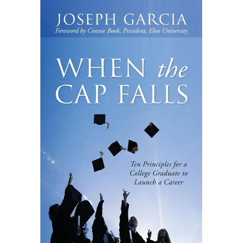 When the Cap Falls: Ten Principles for a College Graduate to Launch a Career