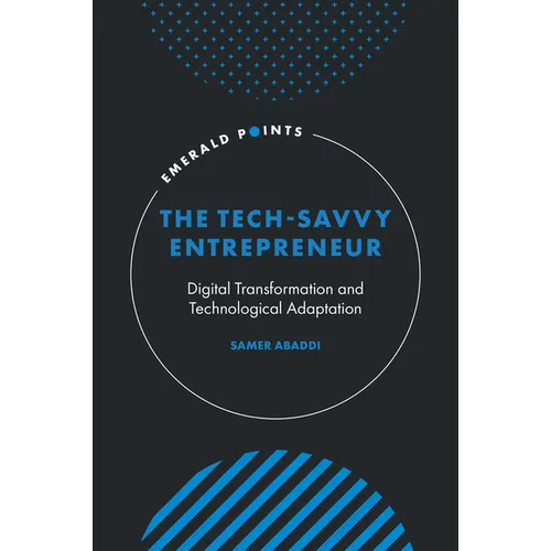 The Tech-Savvy Entrepreneur: Digital Transformation and Technological Adaptation