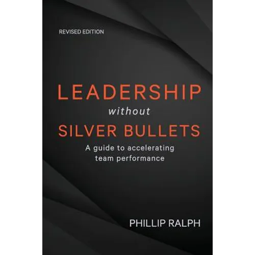 Leadership Without Silver Bullets: A Guide to Accelerating Team Performance